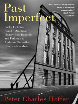 Hoffer - Past Imperfect: Facts, Fictions, Fraud American History from Bancroft and Parkman to Ambrose, Bellesiles, Ellis, and Goodwin