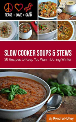Holley - Peace, Love and Low Carb - Slow Cooker Soups and Stews 30 Recipes to Keep You Warm During Winter