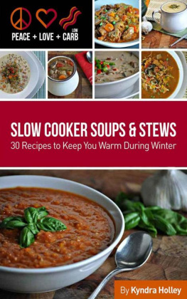 Holley Peace, Love and Low Carb - Slow Cooker Soups and Stews 30 Recipes to Keep You Warm During Winter