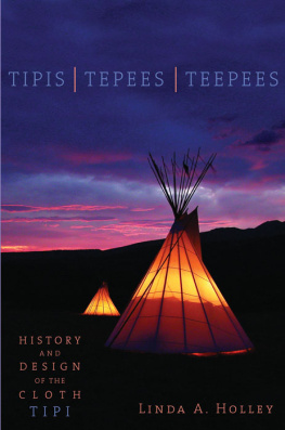 Holley - Tipis, Tepees, Teepees: History and Design of the Cloth Tipi