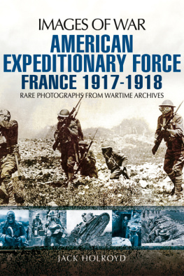 Holroyd American expeditionary force : france 1917 - 1918: rare photographs from wartime archives