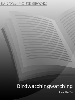 Horne - Bird Watching Watching: One Year, Two Men, Three Rules, Ten Thousand Birds