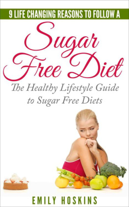 Hoskins - Sugar Free: 9 Life Changing Reasons To Follow A Sugar Free Diet: The Healthy Lifestyle Guide To Sugar Free Diets
