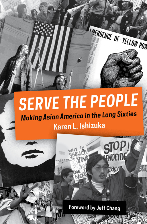 Serve the People Making Asian America in the Long Sixties - image 1