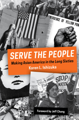 Karen Ishizuka Serve the People: Making Asian America in the Long Sixties