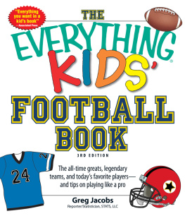 Jacobs - The Everything KIDS Football Book, 3rd Edition: The all-time greats, legendary teams, and todays favorite players--and tips on playing like a pro