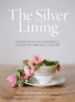 Hollye Jacobs RN MS MSW The silver lining : an insightful guide to the realities of breast cancer