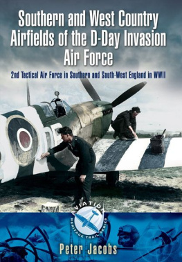 Jacobs - Southern and West Country Airfields of the D-Day Invasion: 2nd Tactical Air Force in Southern and South-west England in WWII