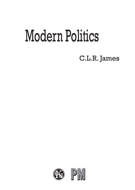 Modern Politics CLR James This edition 2013 PM Press All rights reserved - photo 1