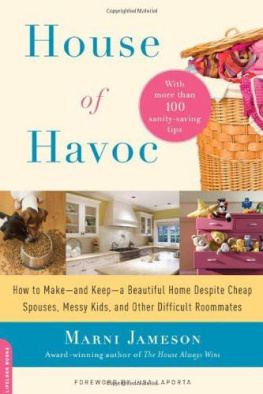 Jameson - House of havoc : how to make, and keep, a beautiful home despite cheap spouses, messy kids, and other difficult roommates