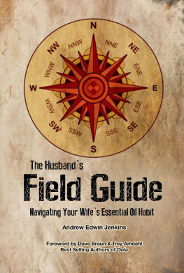 Andrew Edwin Jenkins The Husbands Field Guide: Navigating Your Wifes Essential Oil Habit