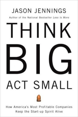 Jennings - Think big, act small : how americas best performing companies keep the start-up spirit alive