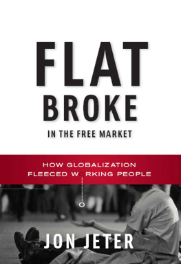 Jeter Flat broke in the free market : how globalization fleeced working people