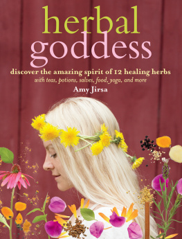 Jirsa - Herbal goddess : discover the amazing spirit of 12 healing herbs with teas, potions, salves, food, yoga, and more