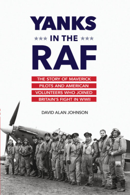 Johnson Yanks in the RAF : the story of maverick pilots and American volunteers who joined Britains fight in WWII