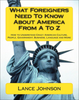 Johnson What foreigners need to know about America from A to Z : how to understand crazy American culture, people, government, business, language and more