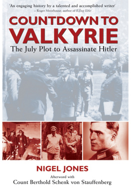 Nigel Jones - Countdown to Valkyrie: The July Plot to Assassinate Hitler