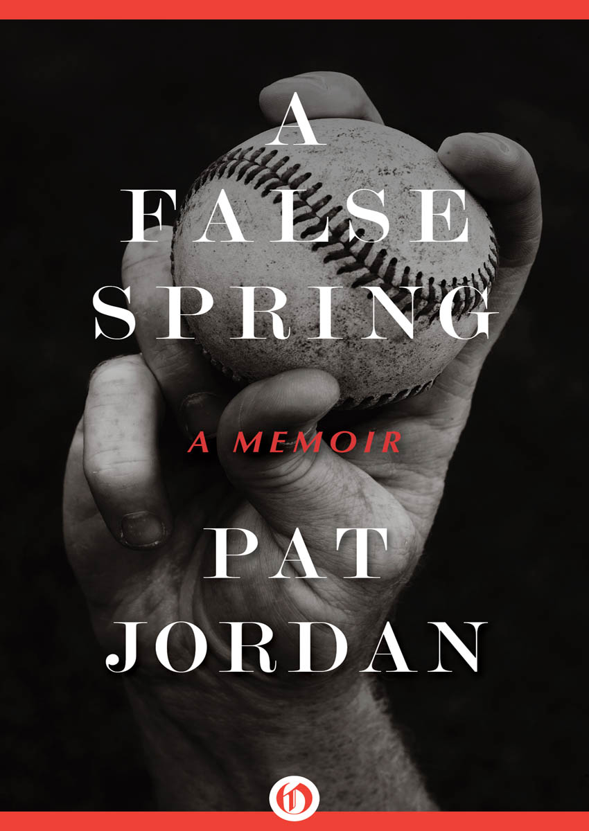 A False Spring A Memoir Pat Jordan for Carol who knows With so - photo 1