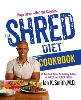 Ian K. Smith M.D The Shred Diet Cookbook: Huge Flavors - Half the Calories