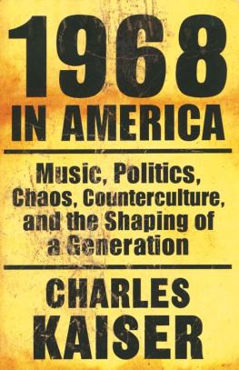 Kaiser - 1968 in America : music, politics, chaos, counterculture, and the shaping of a generation