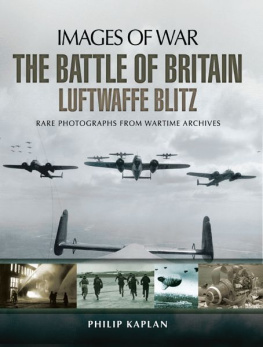 Philip Kaplan The Battle of Britain : Luftwaffe blitz : rare photographs from wartime archives