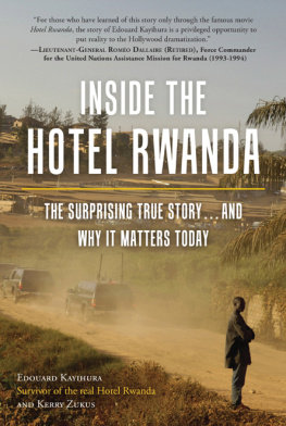 Kayihura Edouard Inside the Hotel Rwanda: The Surprising True Story ... and Why It Matters Today