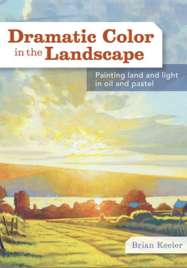 Keeler - Dramatic Color in the Landscape: Painting Land and Light in Oil and Pastel