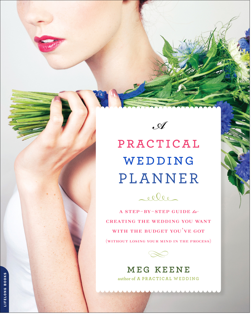 ALSO BY MEG KEENE A Practical Wedding Creative Ideas for Planning a - photo 1