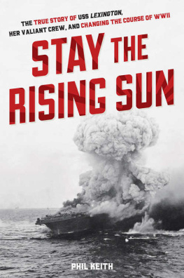 Keith - Stay the rising sun : the true story of USS Lexington, her valiant crew, and changing the course of World War II