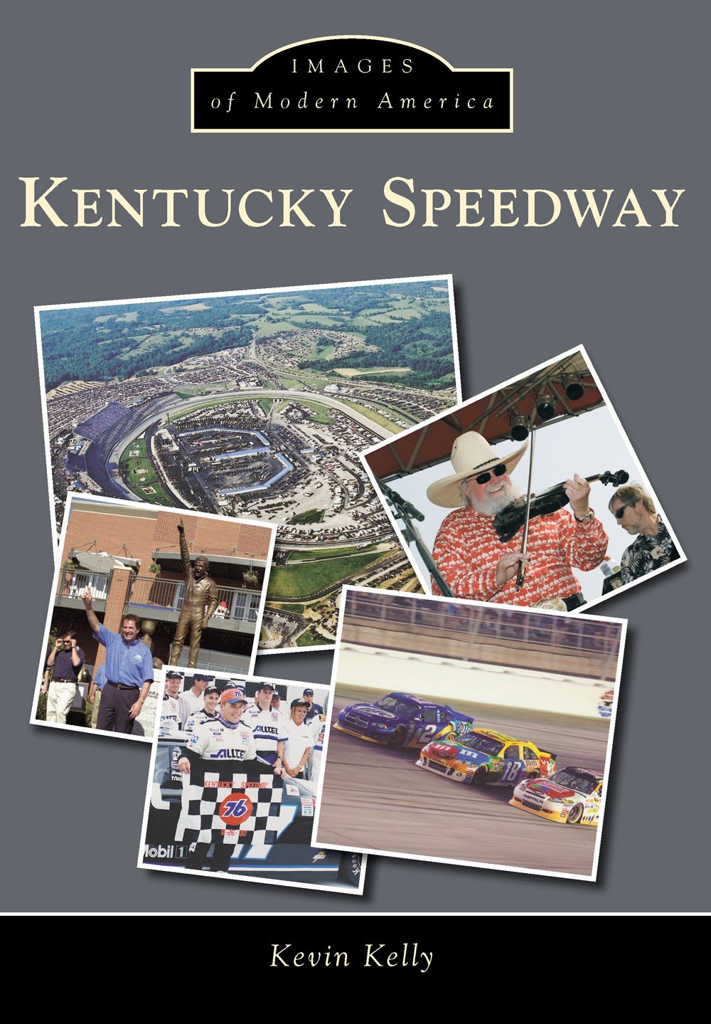 IMAGES of Modern America KENTUCKY SPEEDWAY ON THE FRONT COVER Clockwise - photo 1