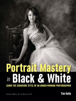 Tim Kelly - Portrait Mastery in Black & White: Learn the Signature Style of a Legendary Photographer