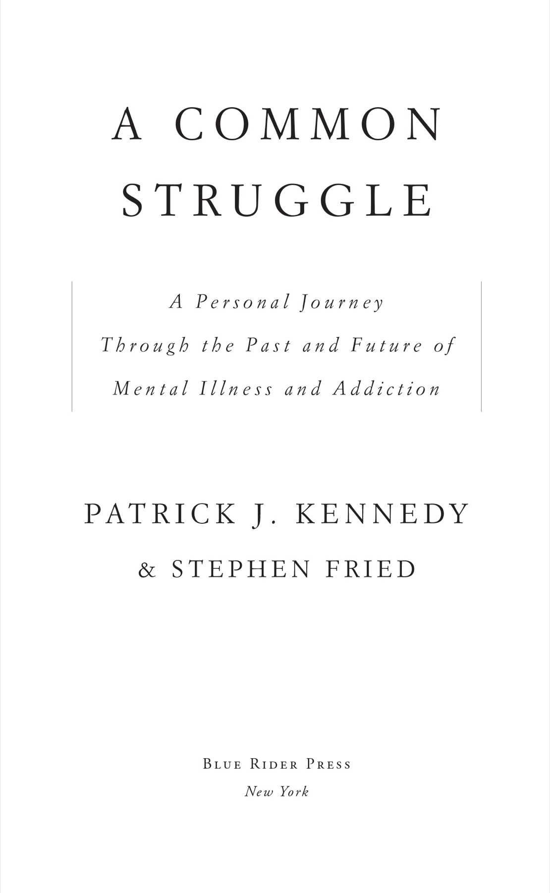 A Common Struggle A Personal Journey Through the Past and Future of Mental Illness and Addiction - image 1