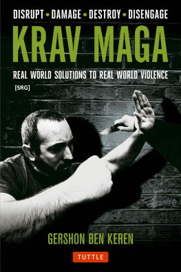 Keren Krav Maga: Real World Solutions to Real World Violence - Disrupt . Damage . Destroy . Disengage