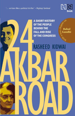 Kidwai - Revised and Updated: A Short History of the People behind the Fall and Rise of the Congress 24 Akbar Road