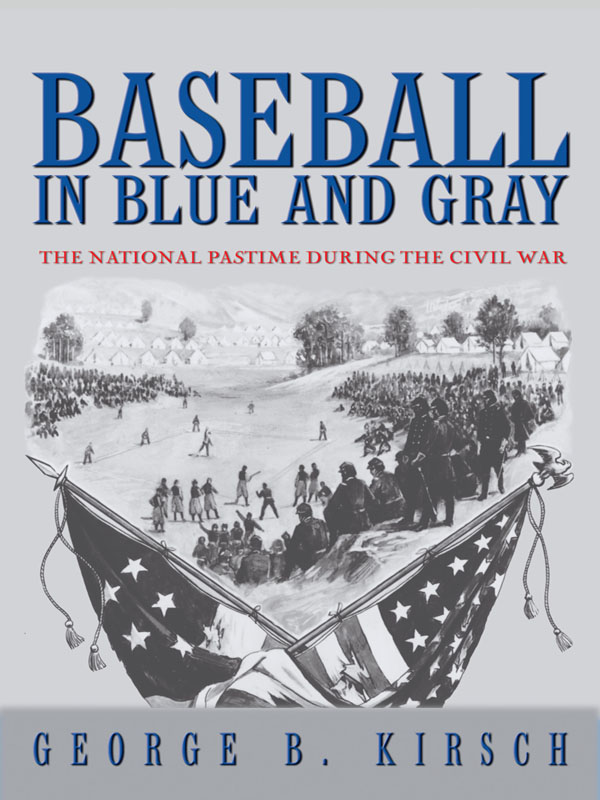 Baseball in Blue and Gray The National Pastime during the Civil War - photo 1