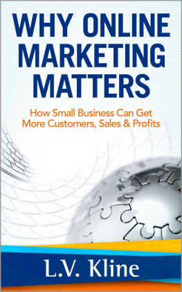 Kline - Why Online Marketing Matters: How Small Business Can Get More Customers, Sales & Profits