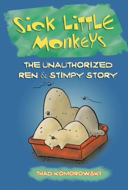 Komorowski Thad Sick little monkeys : the unauthorized Ren & Stimpy story