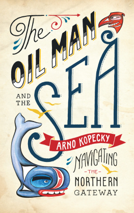 Kopecky - The Oil Man and the Sea: Navigating the Northern Gateway