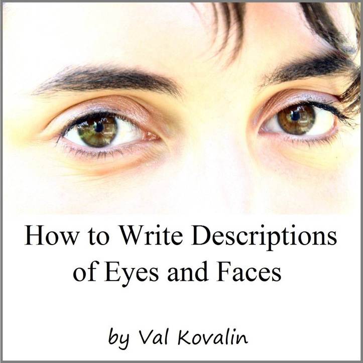 How to Write Descriptions of Eyes and Faces By Val Kovalin Copyright 2011 by - photo 1