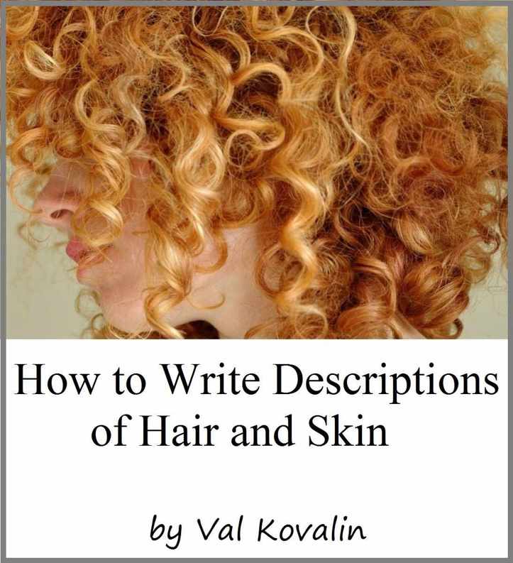 How to Write Descriptions of Hair and Skin By Val Kovalin Copyright 2011 by Val - photo 1