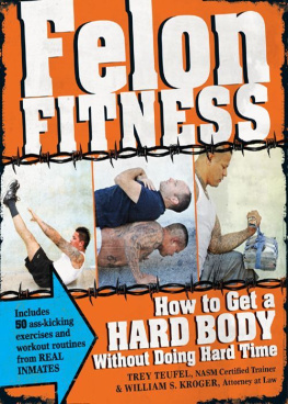 Kroger William S - Felon fitness : how to get a hard body without doing hard time