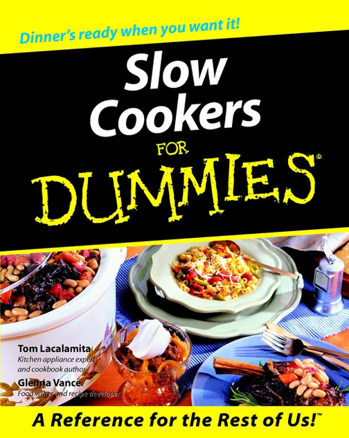 Slow Cookers For Dummies by Tom Lacalamita and Glenna Vance Slow Cookers - photo 1