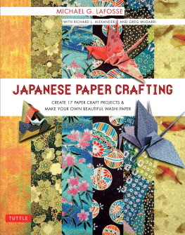 Michael G. Lafosse - Japanese Paper Crafting : Create 17 Paper Craft Projects & Make your own Beautiful Washi Paper