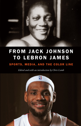 Lamb Chris From Jack Johnson to LeBron James: Sports, Media, and the Color Line