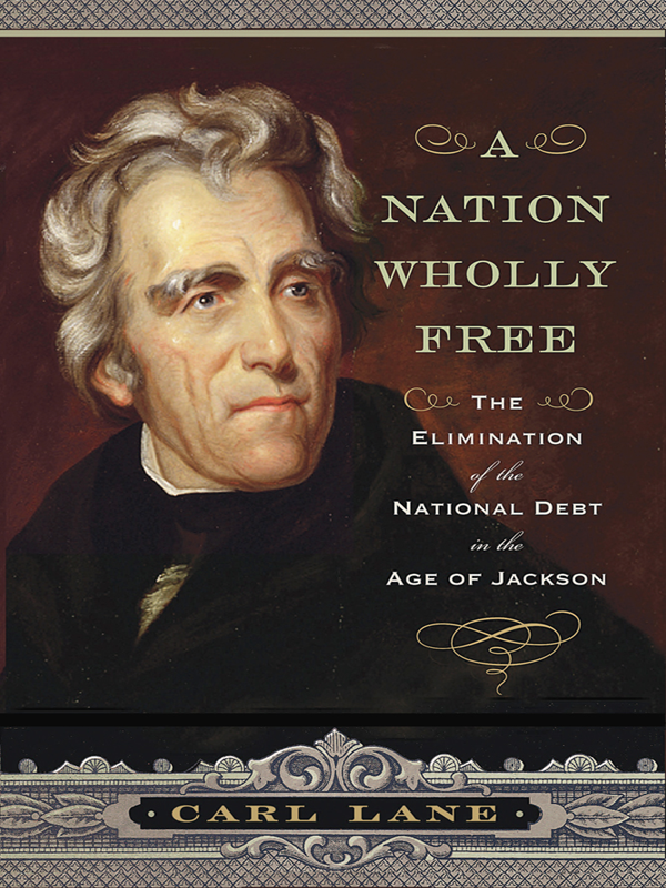 A Nation Wholly Free The Elimination of the National Debt in the Age of Jackson - image 1