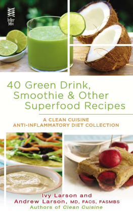 Larson Andrew 40 green drink, smoothie & other superfood recipes : a clean cuisine anti-inflammatory diet collection