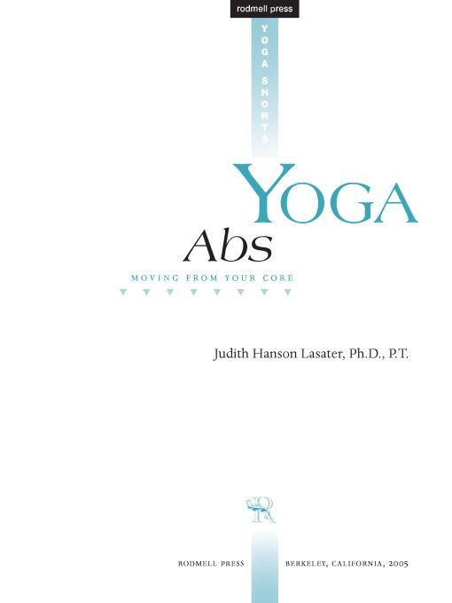 Table of Contents Praise for Yoga Abs In Yoga Abs Judith Hanson Lasater - photo 1